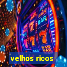 velhos ricos